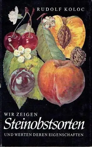 Rudolf Koloc: Wir zeigen Steinobstsorten und werten deren Eigenschaften. 