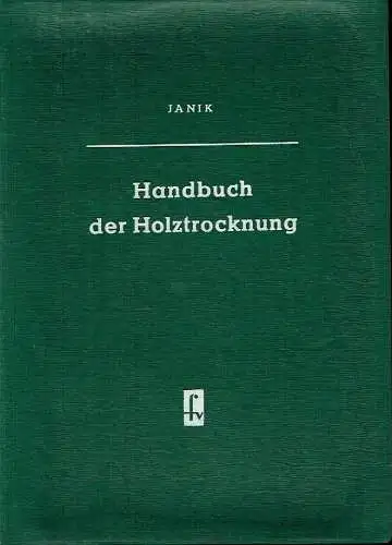 Wilhelm Janik: Handbuch der Holztrocknung. 