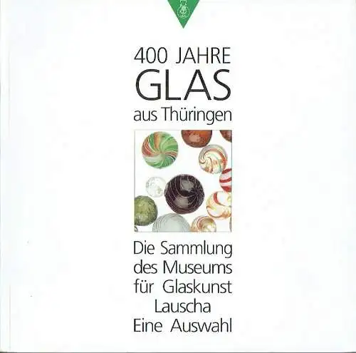 Helena Horn: Die Sammlung des Museums für Glaskunst Lauscha, Eine Auswahl
 400 Jahre Glas aus Thüringen. 