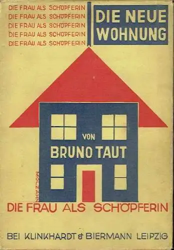 Bruno Taut: Die neue Wohnung - Die Frau als Schöpferin. 