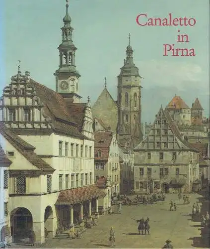 Bernardo Bellotto, genannt Canaletto in Pirna und auf der Festung Königstein. 