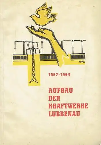 Autorenkollektiv: Aufbau der Kraftwerke Lübbenau 1957-1964. 