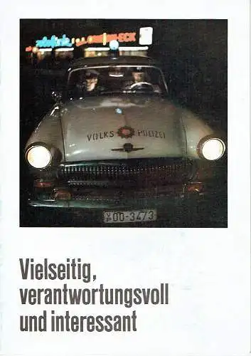 Vielseitig, verantwortungsvoll und interessant
 sind die Berufe in der Deutschen Volkspolizei und in den anderen Organen des Ministeriums des Innern.