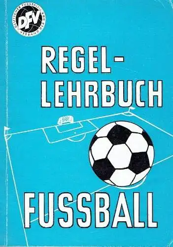 Regel-Lehrbuch Fussball für Großfeld-, Kleinfeld- und Hallenspiele. 