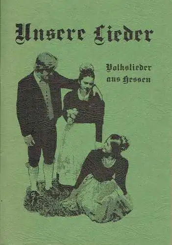Unsere Lieder
 Volkslieder aus Hessen.