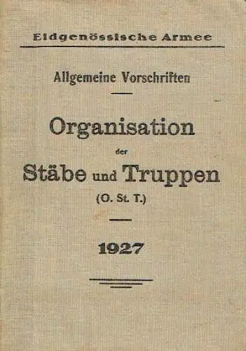 Organisation der Stäbe und Truppen (O. St. T.)
 Allgemeine Vorschriften, Nach Truppenordnung vom 18. Dez. 1924 und Abänderungen gemäss B. R. B. vom 12. Nov. 1926. 