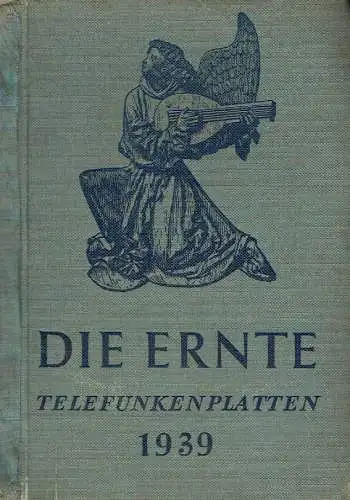 Enthält alle bis Ende Oktober 1938 erschienenen Telefunkenplatten
 Die Ernte - Hauptverzeichnis der Telefunkenplatten 1939. 