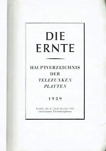 Die Ernte - Hauptverzeichnis der Telefunkenplatten 1939
 Enthält alle bis Ende Oktober 1938 erschienenen Telefunkenplatten. 