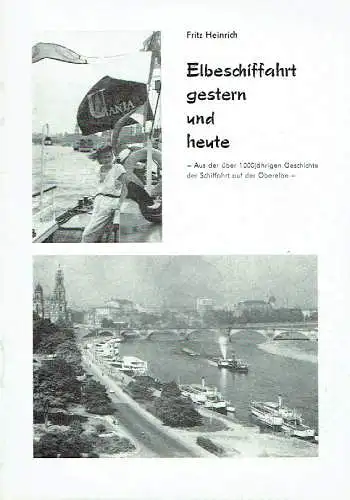 Fritz Heinrich: Aus der über 1000jährigen Geschichte der Schifffahrt auf der Oberelbe
 Elbeschiffahrt gestern und heute. 