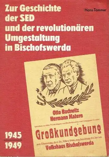 Prof. Dr. Hans Tammer: Zur Geschichte der SED und der revolutionären Umgestaltung in Bischofswerda 1945-1949. 