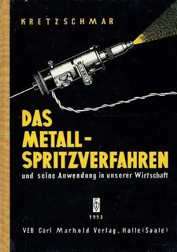Eberhard Kretzschmar: Das Metallspritzverfahren und seine Anwendung in unserer Wirtschaft.