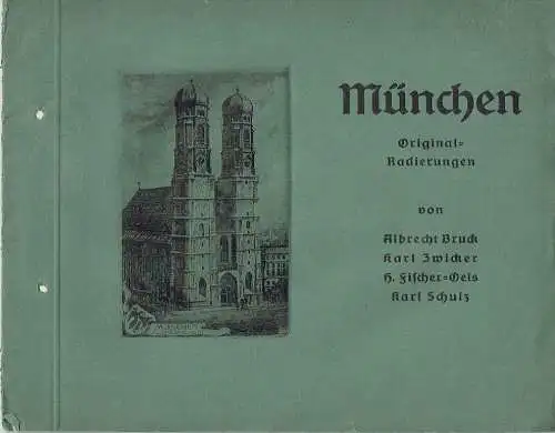 München. Original-Radierungen von Albrecht Bruck, Karl Zwicker, H. Fischer-Oels, Karl Schulz