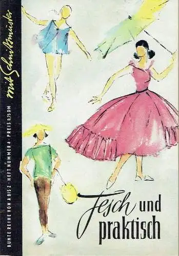 Autorenkollektiv: Fesch und praktisch - Modischer Ratgeber 1957-1958. 