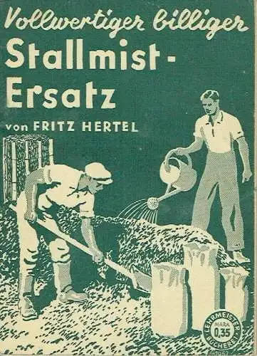 Fritz Hertel: Praktische Anleitung zur Selbstherstellung von Humusdünger
 Vollwertiger billiger Stallmist-Ersatz. 