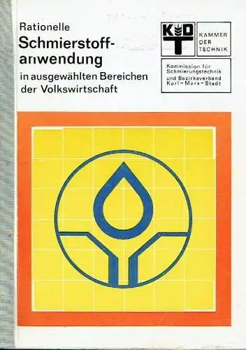 Autorenkollektiv der Kommission für Schmierungstechnik: Rationelle Schmierstoffanwendung
 dargestellt an ausgewählten Beispielen der Industrie. 