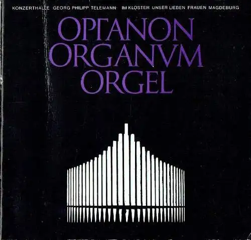 Autorenkollektiv: Konzerthalle Georg Philipp Telemann im Kloster unserer lieben Frauen Magdeburg
 Organon Organum Orgel. 