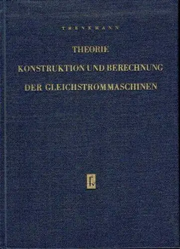 Hermann Trenkmann: Theorie, Konstruktion und Berechnung der Gleichstrommaschinen. 