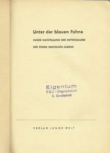 Kurze Darstellung der Entwicklung der Freien Deutschen Jugend
 Unter der blauen Fahne. 