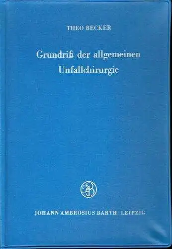 Theo Becker: Grundriß der allgemeinen Unfallchirurgie. 