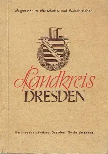 Landkreis Dresden: Wegweiser in Wirtschafts- und Verkehrsleben. 