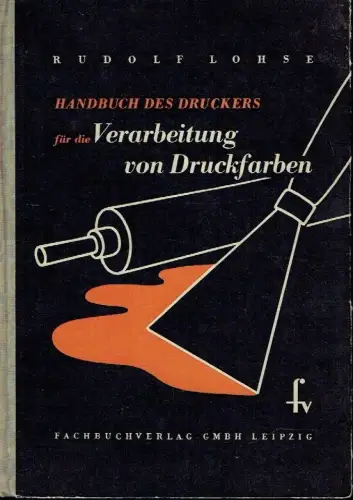 Rudolf Lohse: Handbuch des Druckers für die Verarbeitung von Druckfarben. 