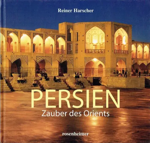 Reiner Harscher: Persien - Zauber des Orients. 