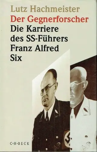 Lutz Hachmeister: Der Gegnerforscher
 Die Karriere des SS-Führers Franz Alfred Six. 