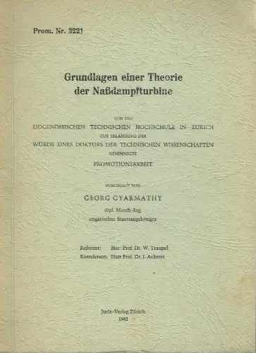 Dr. Georg Gyarmathy: Grundlagen einer Theorie der Naßdampfturbine. 