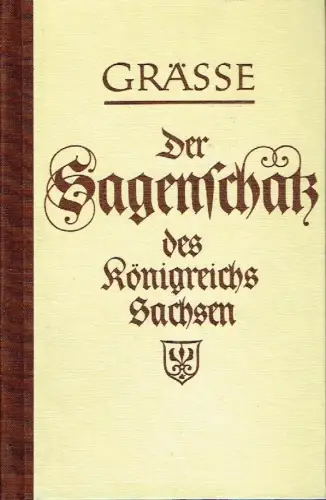 Der Sagenschatz des Königreichs Sachsen
 Zum ersten Male in der ursprünglichen Form aus Chroniken, mündlichen und schriftlichen Überlieferungen und anderen Quellen. 