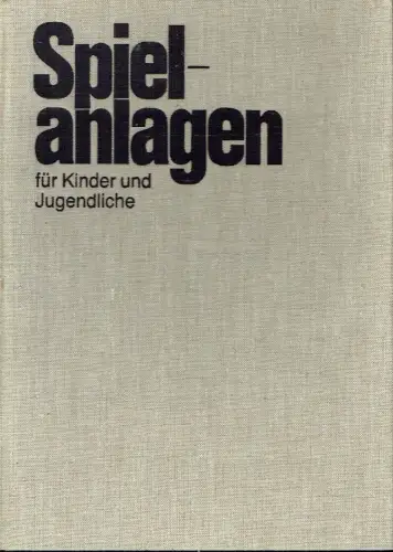 Autorenkollektiv: Spielanlagen für Kinder und Jugendliche
 Grundlagen, Anregungen und Beispiele für die Planung, Gestaltung, Bauausführung und Instandhaltung. 