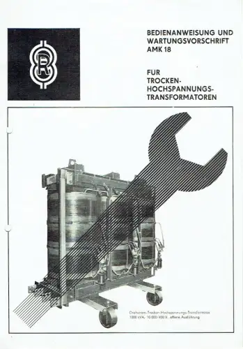 Bedienanweisung und Wartungsvorschrift AMK 18
 für Trocken-Hochspannungs-Transformatoren. 