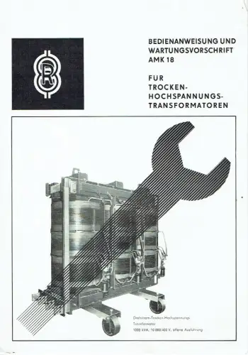 Bedienanweisung und Wartungsvorschrift AMK 18
 für Trocken-Hochspannungs-Transformatoren. 