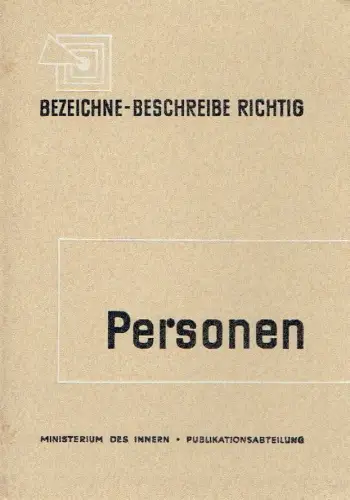 Gerherd Prietz, Kurt Baranowski: Bezeichne - Beschreibe Personen richtig
 erläutert für die Deutsche Volkspolizei. 