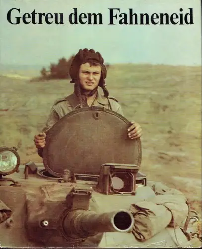 Autorenkollektiv: Getreu dem Fahneneid
 Bilddokumentation über die Nationale Volksarmee der Deutschen Demokratischen Republik. 