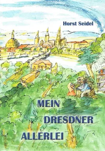 Horst Seidel: Mein Dresdner Allerlei. 