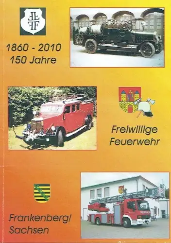 Udo Walther: 150 Jahre Freiwillige Feuerwehr Frankenberg/Sachsen 1860-2010. 