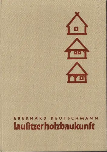 Eberhard Deutschmann: Lausitzer Holzbaukunst
 unter besonderer Würdigung des sorbischen Anteils. 