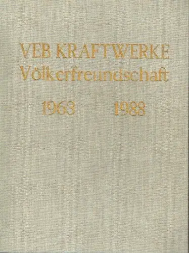 VEB Kraftwerke Völkerfreundschaft 1963-1988. 