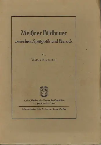 Walter Hentschel: Meißner Bildhauer zwischen Spätgotik und Barock. 