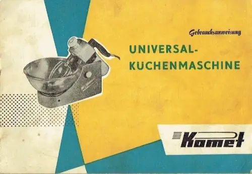 Gebrauchsanweisung für die Komet Universal-Küchenmaschine. 