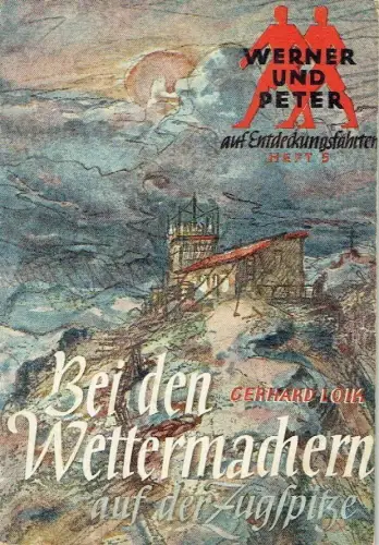 Gerhard Loik: Bei den Wettermachern auf der Zugspitze. 