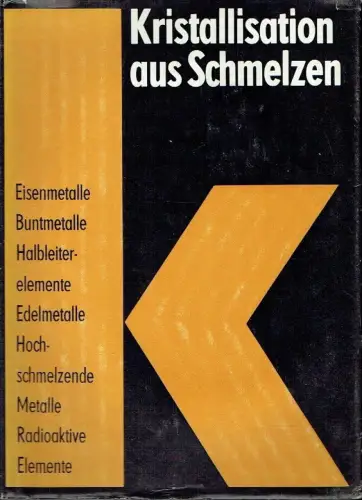 Autorenkollektiv: Kristallisation aus Schmelzen
 Eisenmetalle, Buntmetalle, Hochschmelzende Metalle, Halbleiterelemente, Edelmetalle, Radioaktive Metalle. 