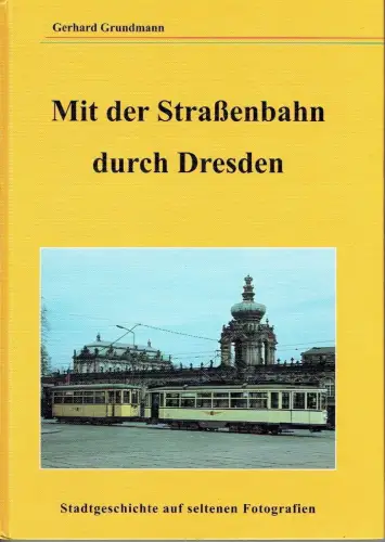 Gerhard Grundmann: Mit der Straßenbahn durch Dresden
 Stadtgeschichte auf seltenen Fotografien. 