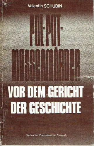 Valentin Schubin: Pol-Pot-Massenmörder vor dem Gericht der Geschichte
 Nach Materialien des Revolutionären Volkstribunals der Volksrepublik Kampuchea. 