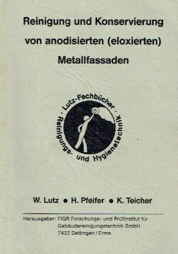 Walter Lutz, Hans Pfeifer, Klaus Teicher: Reinigung und Konservierung von anodisierten (eloxierten) Metallfassaden. 
