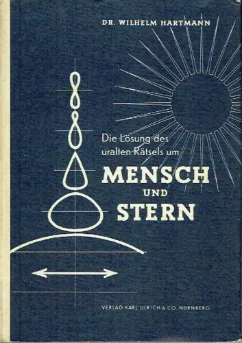 Wilhelm Hartmann: Die Lösung des uralten Rätsels um Mensch und Stern. 