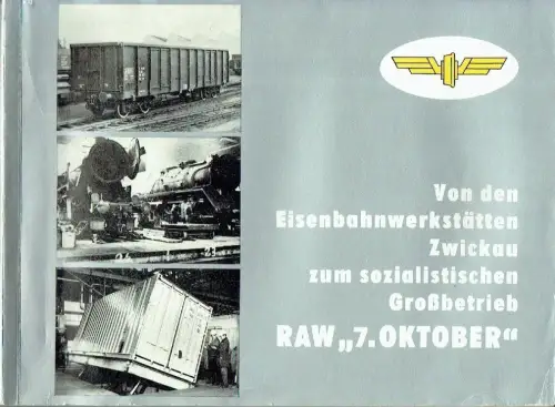 Autorenkollektiv: Von den Eisenbahnwerkstätten Zwickau zum sozialistischen Großbetrieb RAW "7. Oktober". 