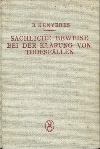 B. Kenyeres: Sachliche Beweise bei der Klärung von Todesfällen. 