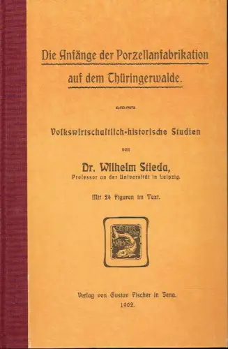Wilhelm Stieda: Die Anfänge der Porzellanfabrikation auf dem Thüringerwalde
 Volkswirtschaftlich-historische Studien. 