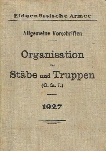 Organisation der Stäbe und Truppen (O. St. T.)
 Allgemeine Vorschriften, Nach Truppenordnung vom 18. Dez. 1924 und Abänderungen gemäss B. R. B. vom 12. Nov. 1926. 